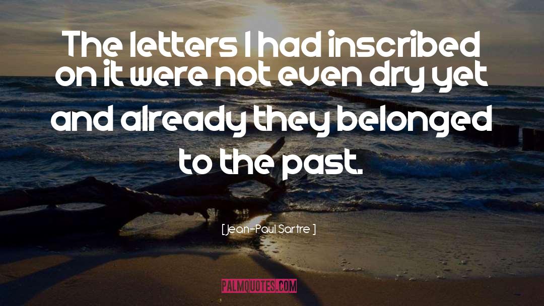 Jean-Paul Sartre Quotes: The letters I had inscribed