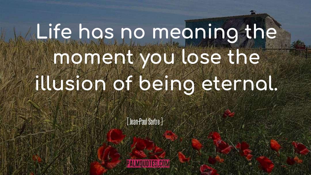 Jean-Paul Sartre Quotes: Life has no meaning the