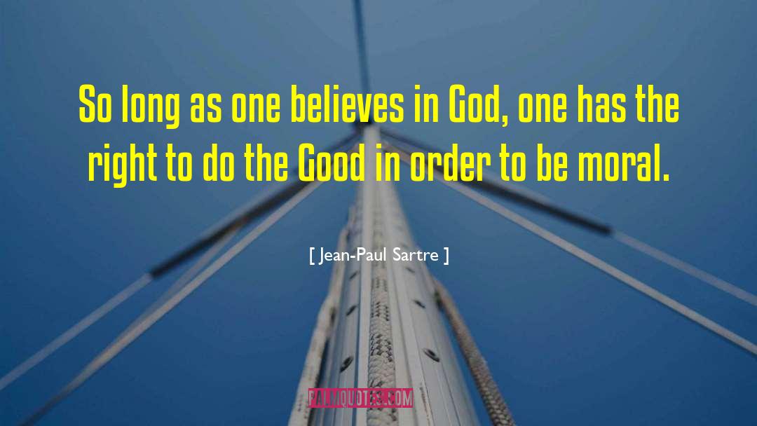 Jean-Paul Sartre Quotes: So long as one believes
