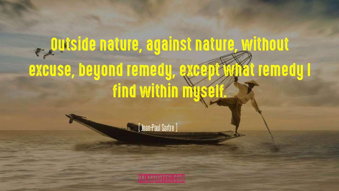 Jean-Paul Sartre Quotes: Outside nature, against nature, without