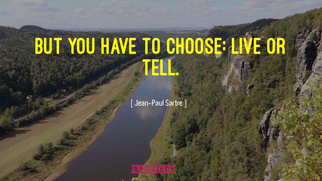 Jean-Paul Sartre Quotes: But you have to choose: