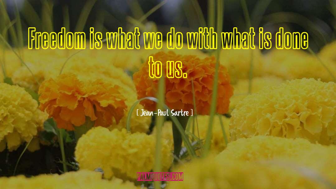 Jean-Paul Sartre Quotes: Freedom is what we do
