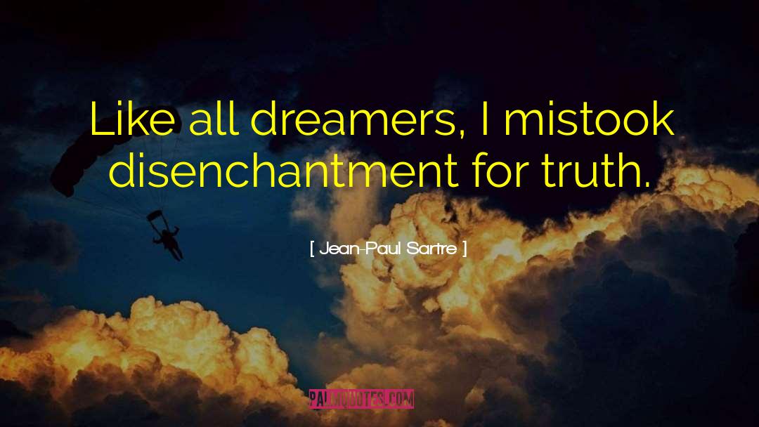 Jean-Paul Sartre Quotes: Like all dreamers, I mistook