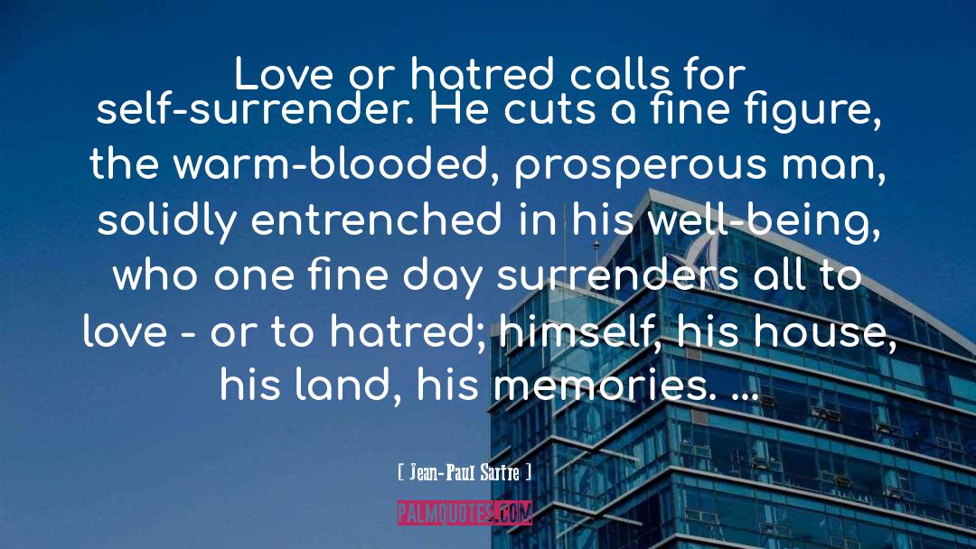 Jean-Paul Sartre Quotes: Love or hatred calls for