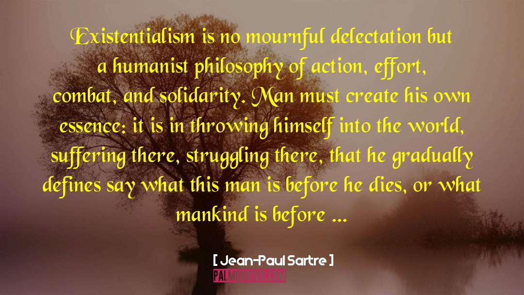 Jean-Paul Sartre Quotes: Existentialism is no mournful delectation