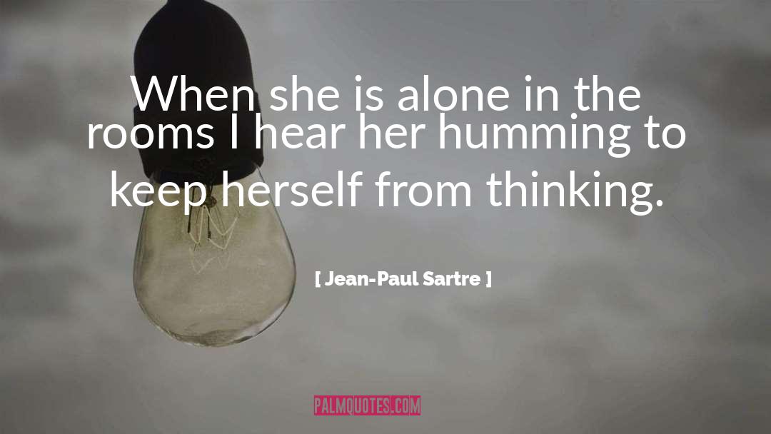 Jean-Paul Sartre Quotes: When she is alone in