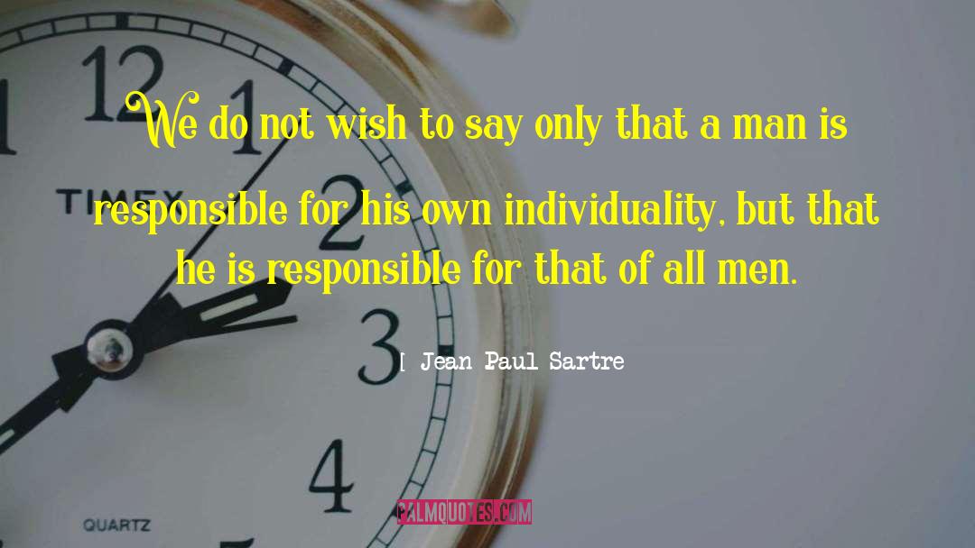 Jean-Paul Sartre Quotes: We do not wish to