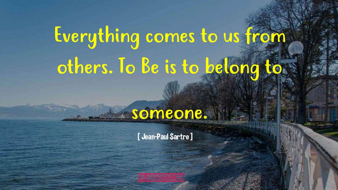 Jean-Paul Sartre Quotes: Everything comes to us from