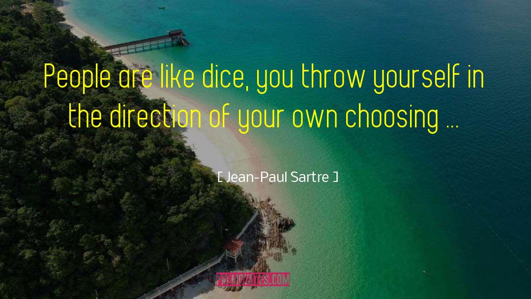Jean-Paul Sartre Quotes: People are like dice, you