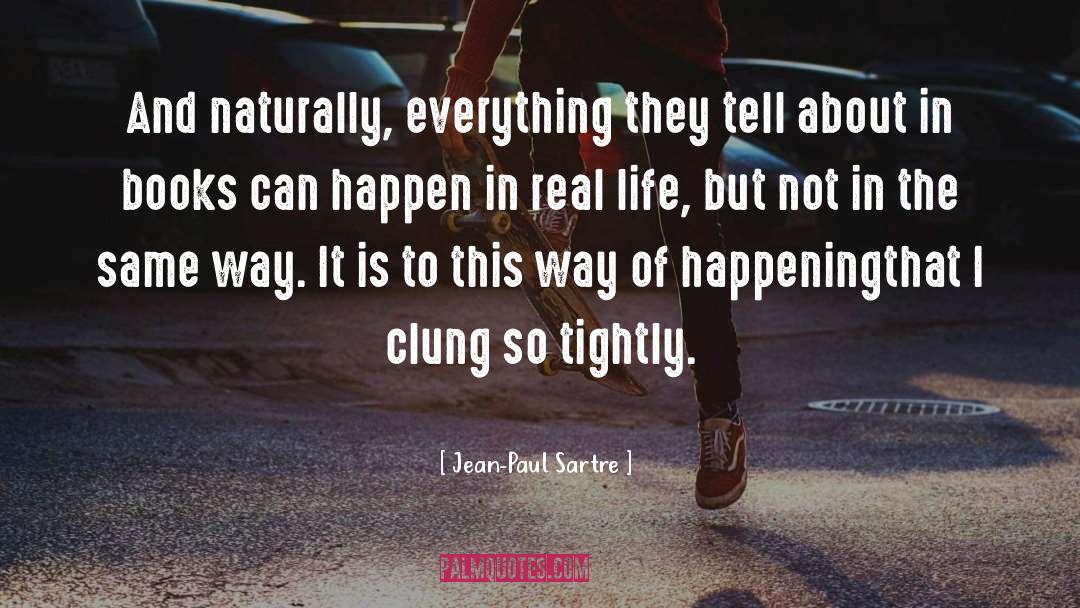 Jean-Paul Sartre Quotes: And naturally, everything they tell