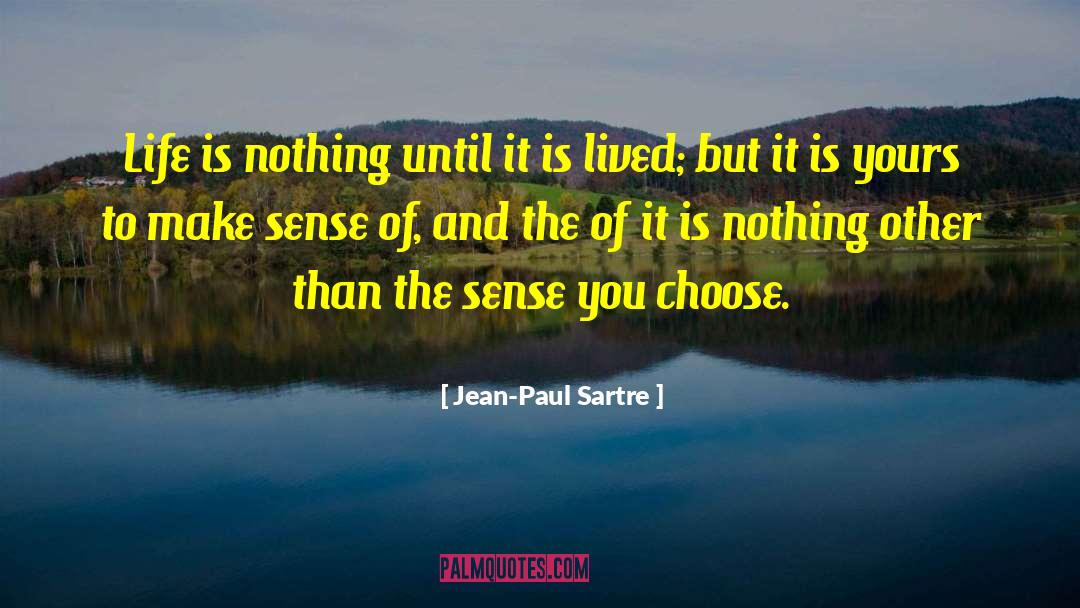 Jean-Paul Sartre Quotes: Life is nothing until it