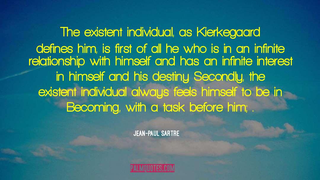 Jean-Paul Sartre Quotes: The existent individual, as Kierkegaard