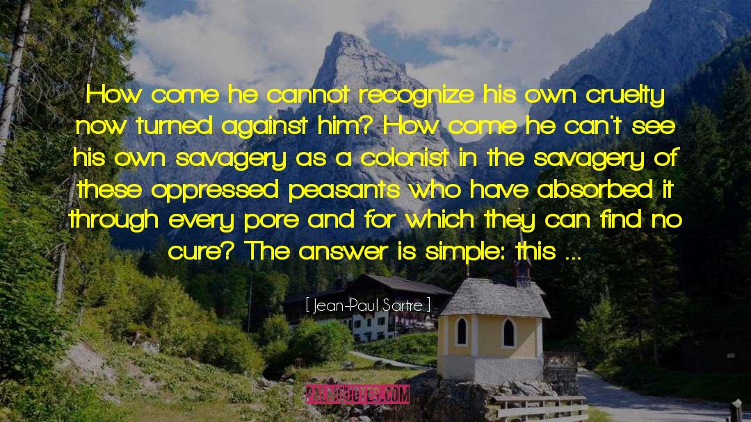 Jean-Paul Sartre Quotes: How come he cannot recognize