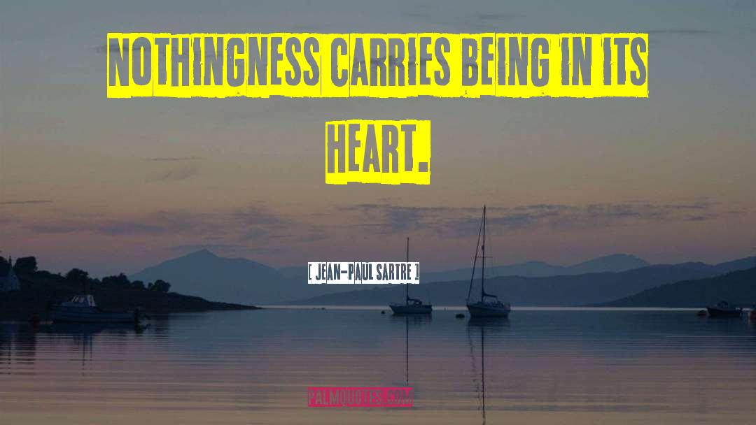 Jean-Paul Sartre Quotes: Nothingness carries being in its