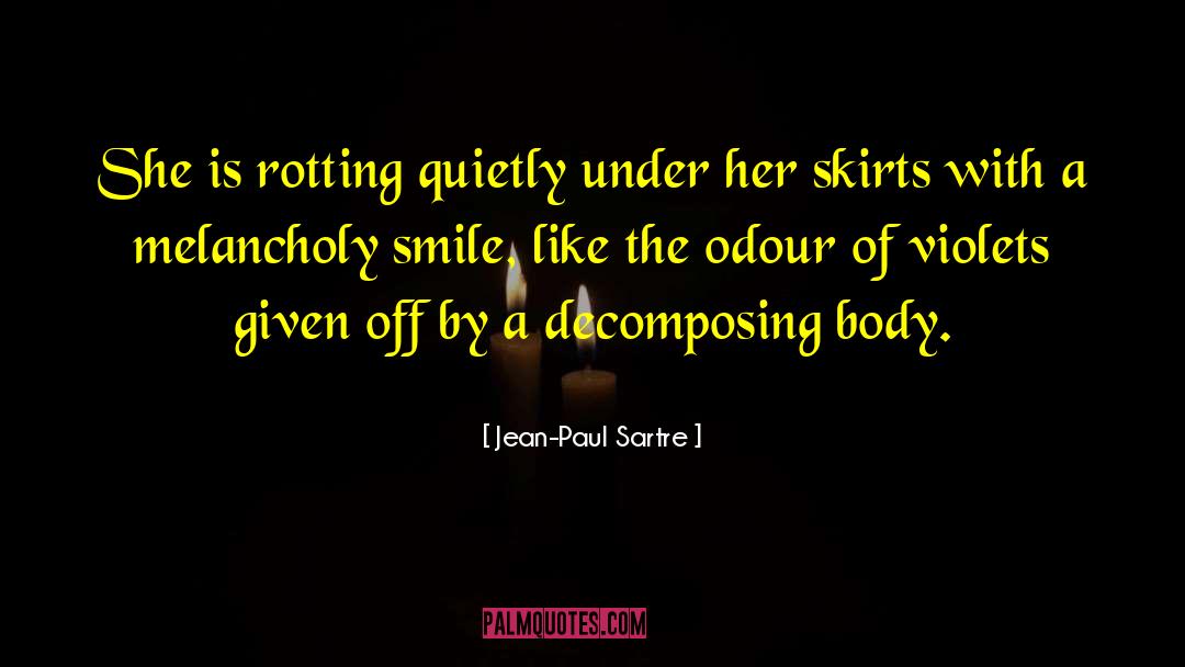 Jean-Paul Sartre Quotes: She is rotting quietly under