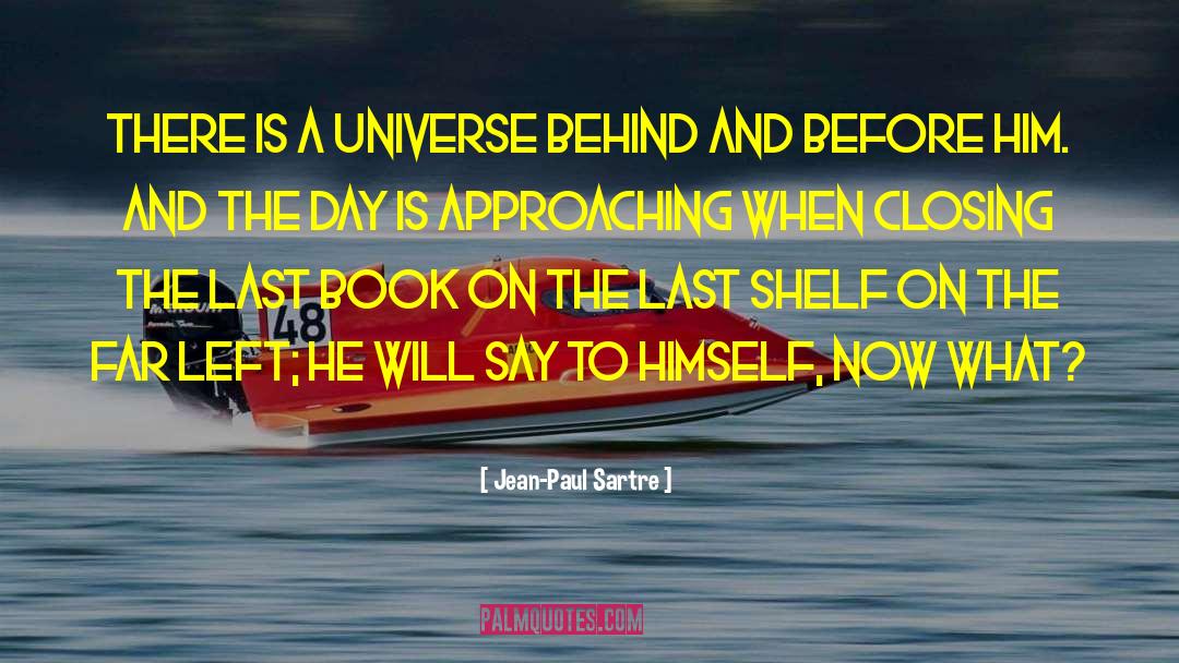 Jean-Paul Sartre Quotes: There is a universe behind