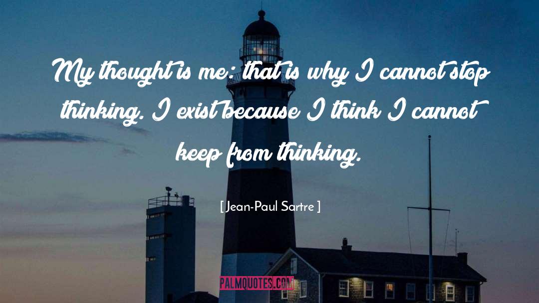 Jean-Paul Sartre Quotes: My thought is me: that