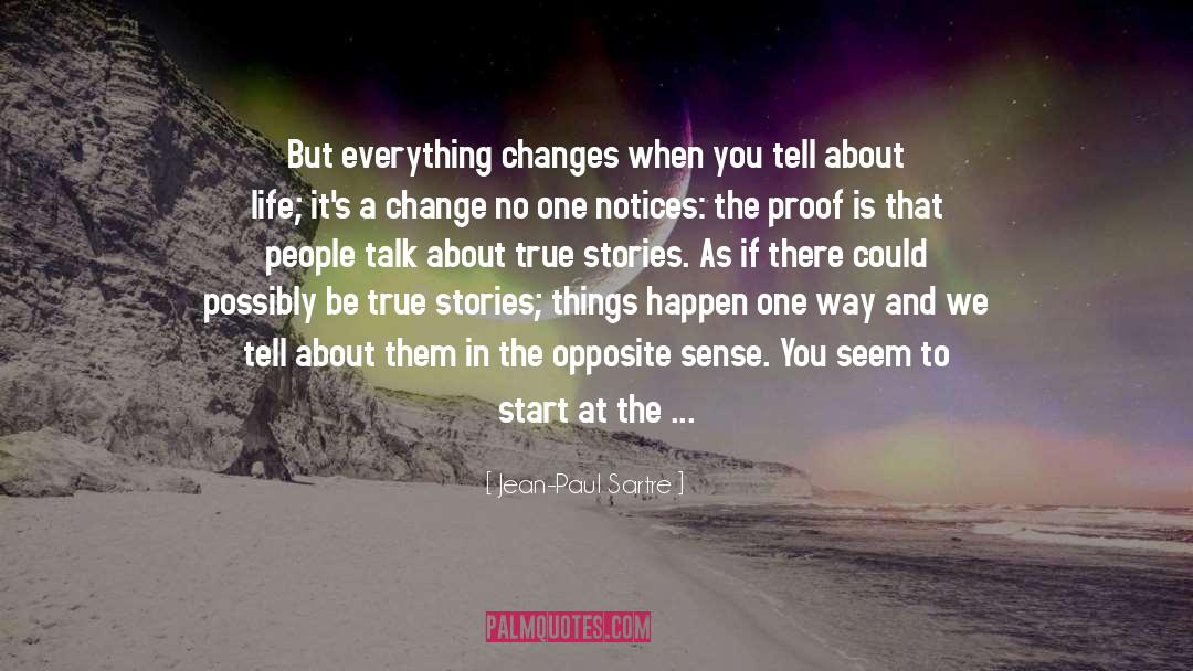 Jean-Paul Sartre Quotes: But everything changes when you