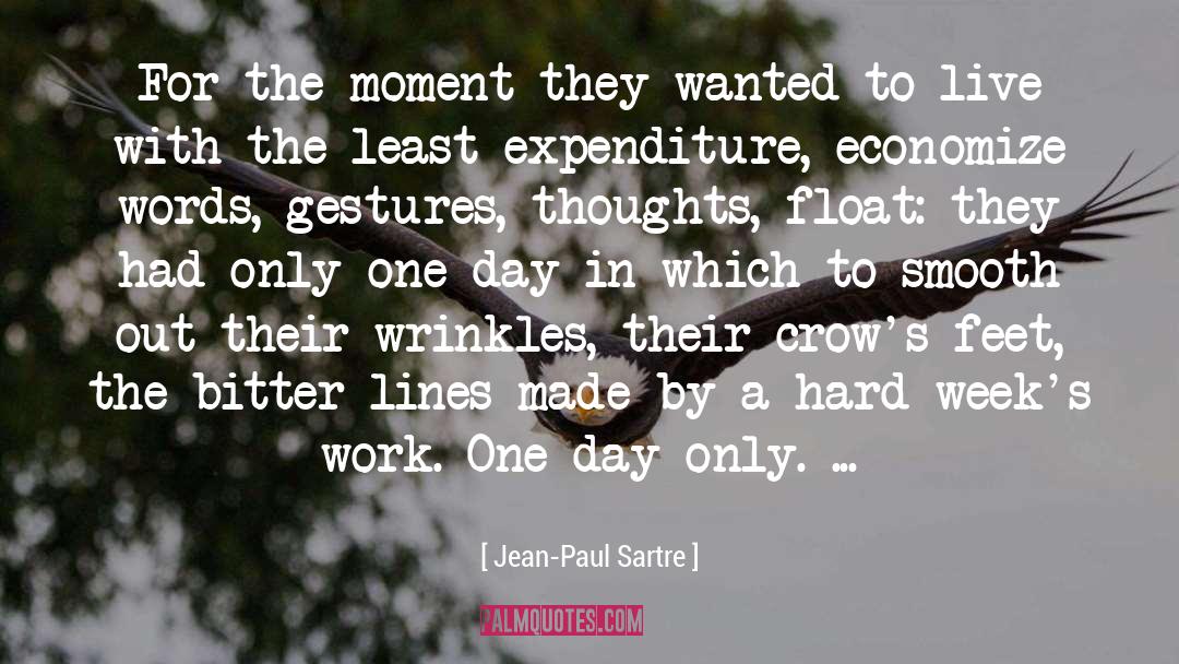 Jean-Paul Sartre Quotes: For the moment they wanted