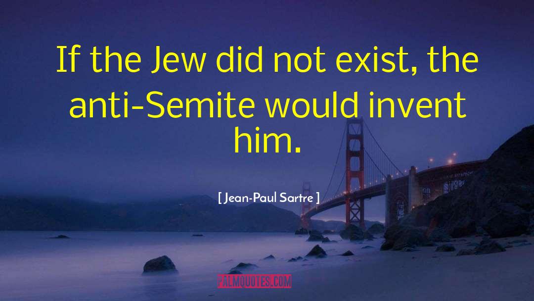 Jean-Paul Sartre Quotes: If the Jew did not