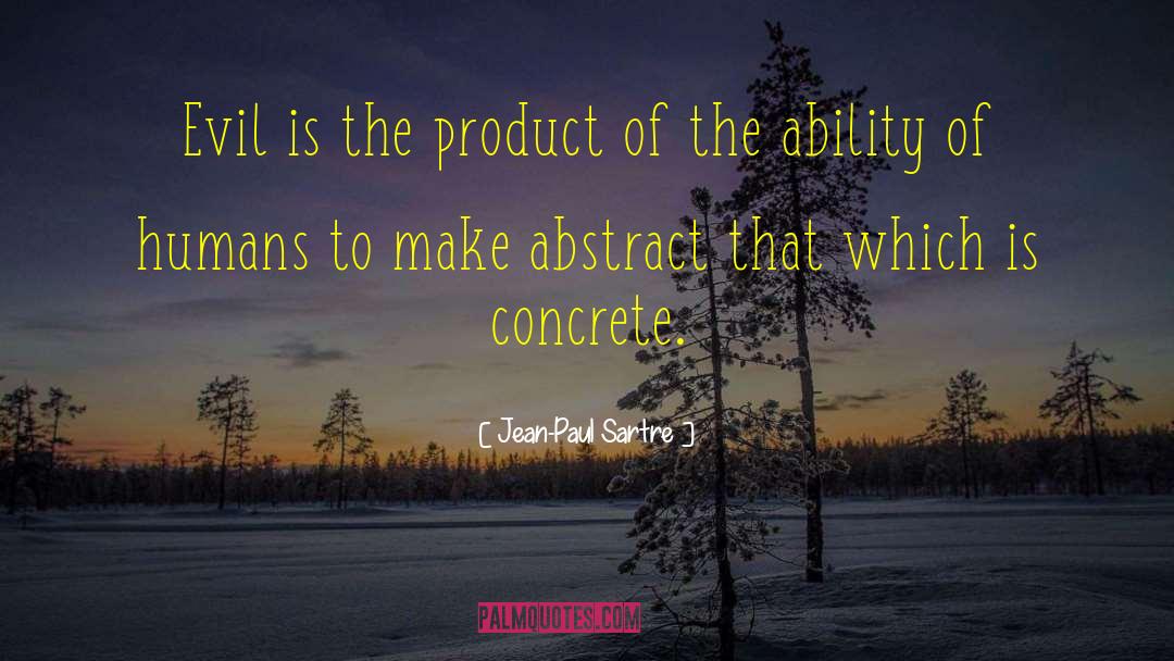 Jean-Paul Sartre Quotes: Evil is the product of