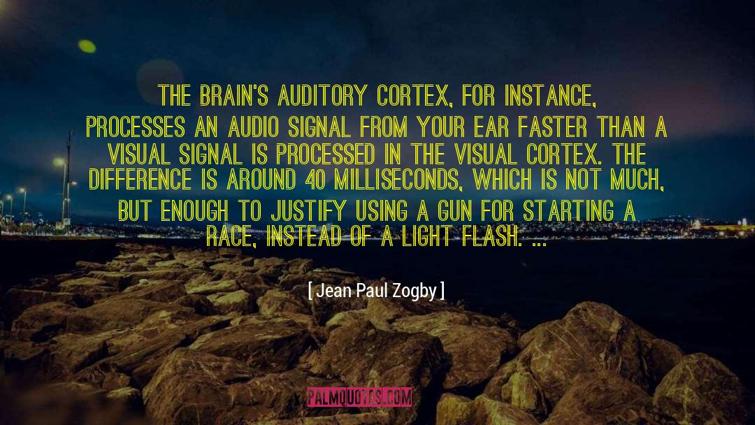 Jean Paul Zogby Quotes: The brain's auditory cortex, for