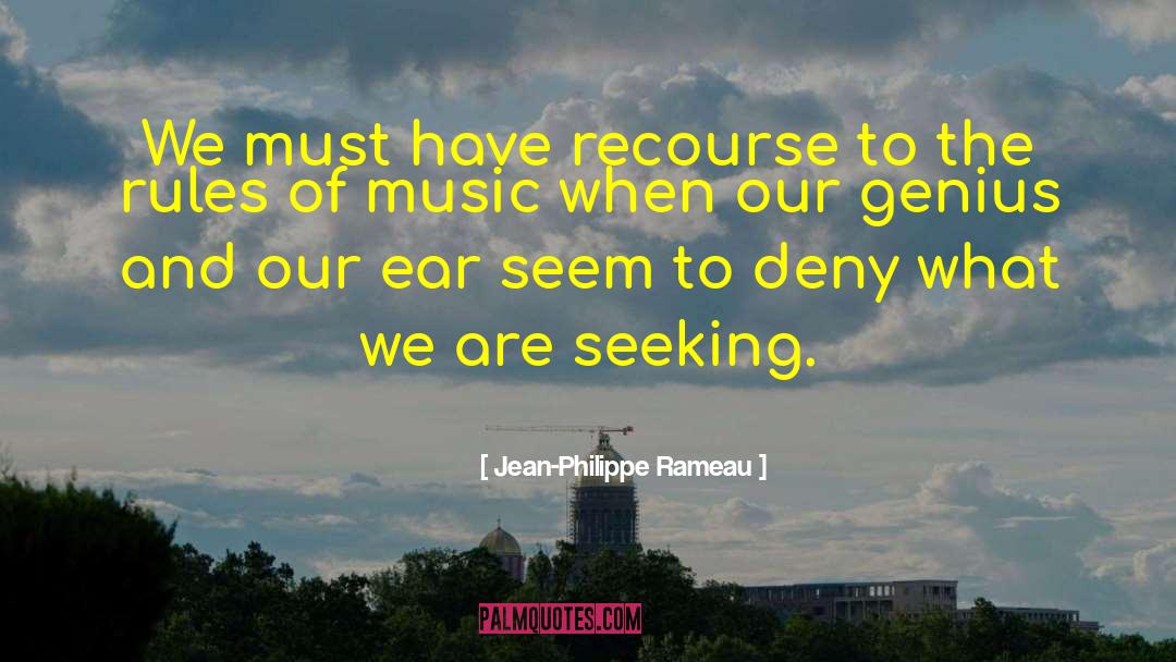 Jean-Philippe Rameau Quotes: We must have recourse to