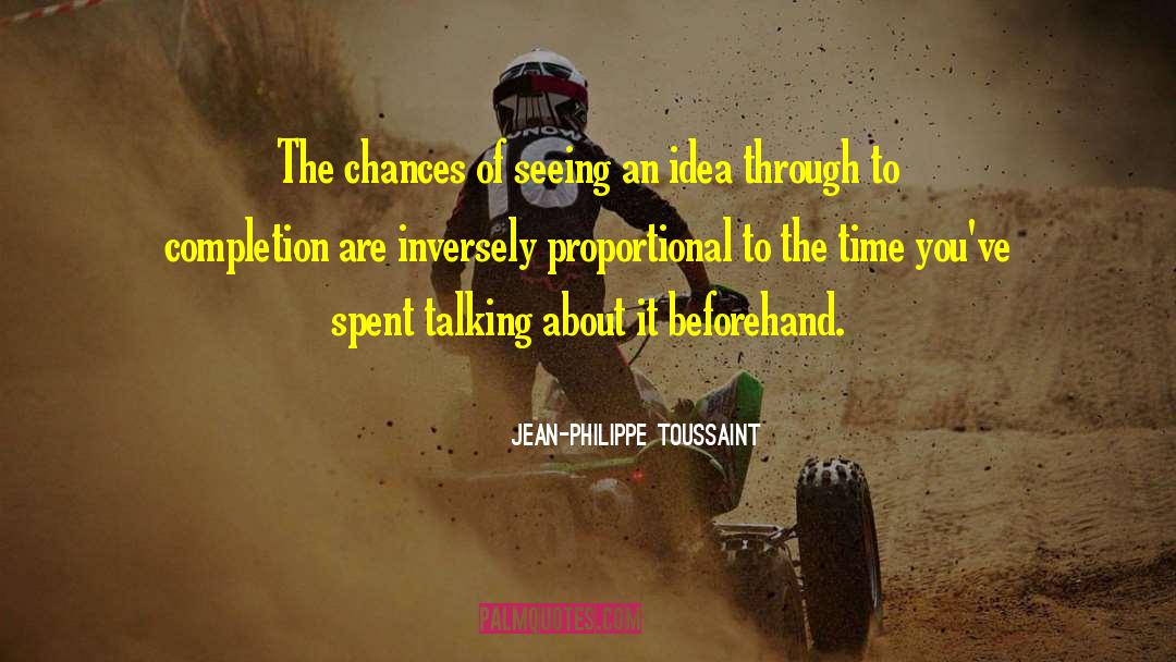 Jean-Philippe Toussaint Quotes: The chances of seeing an