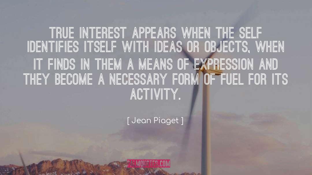Jean Piaget Quotes: True interest appears when the