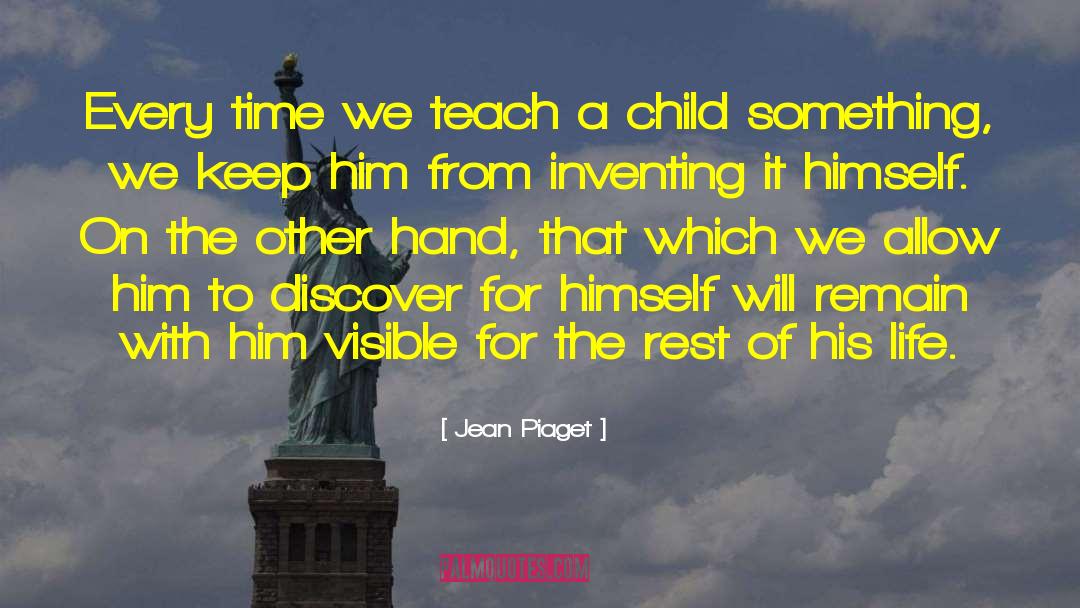 Jean Piaget Quotes: Every time we teach a