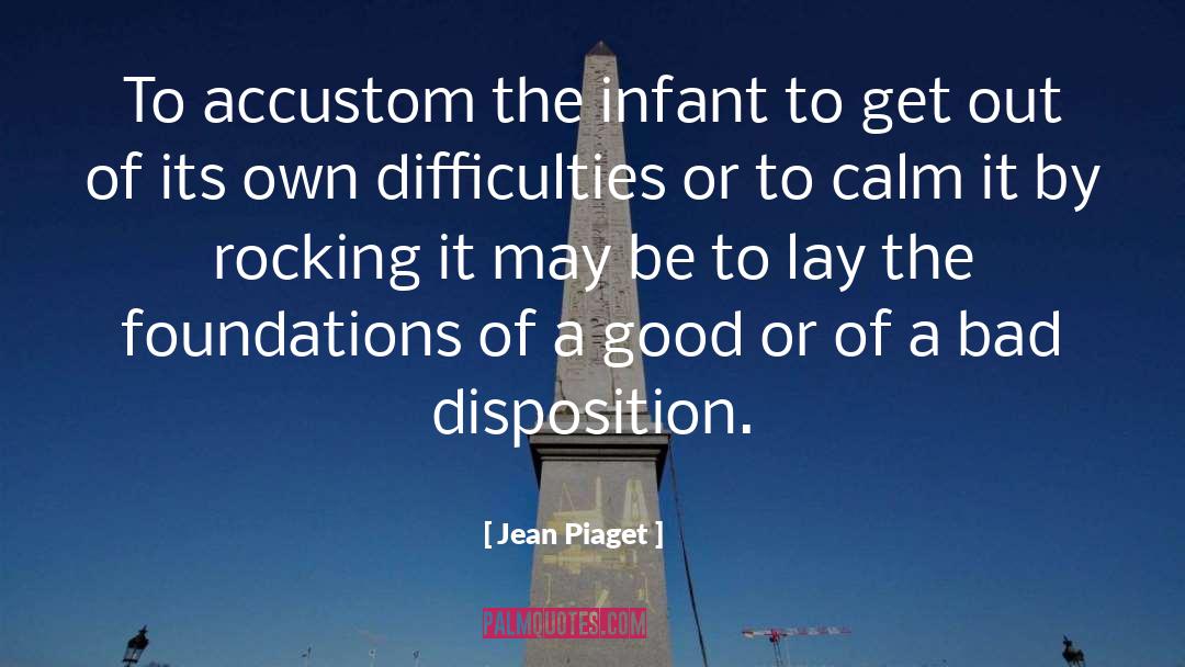 Jean Piaget Quotes: To accustom the infant to