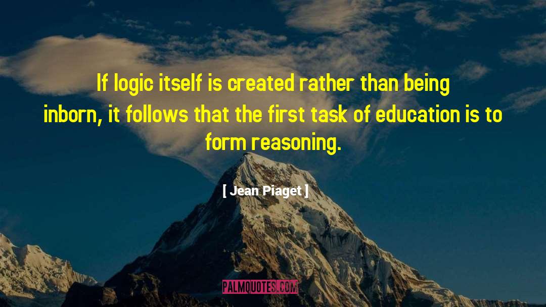 Jean Piaget Quotes: If logic itself is created