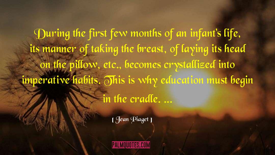 Jean Piaget Quotes: During the first few months