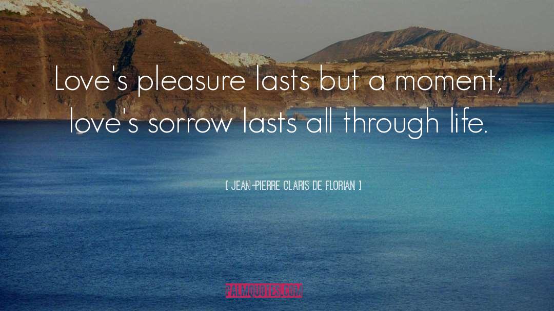 Jean-Pierre Claris De Florian Quotes: Love's pleasure lasts but a