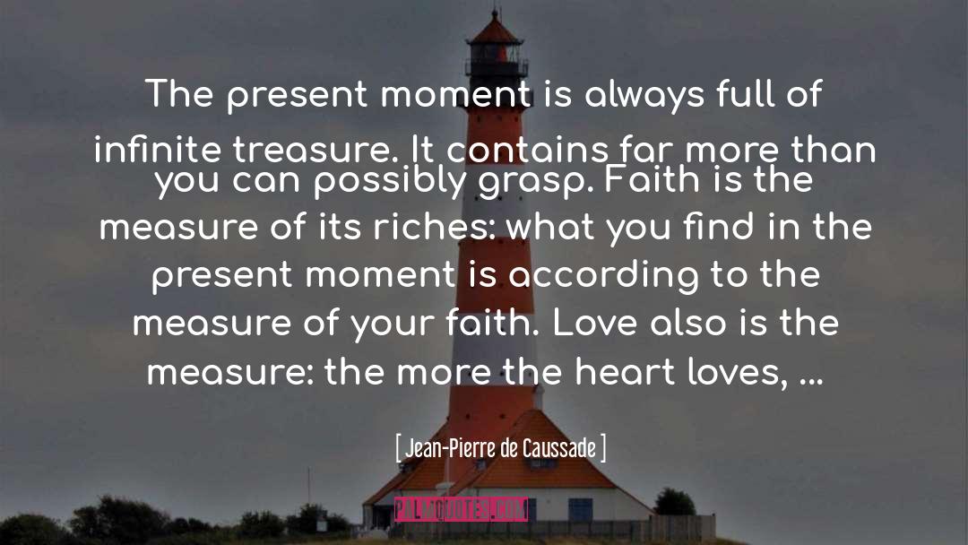 Jean-Pierre De Caussade Quotes: The present moment is always