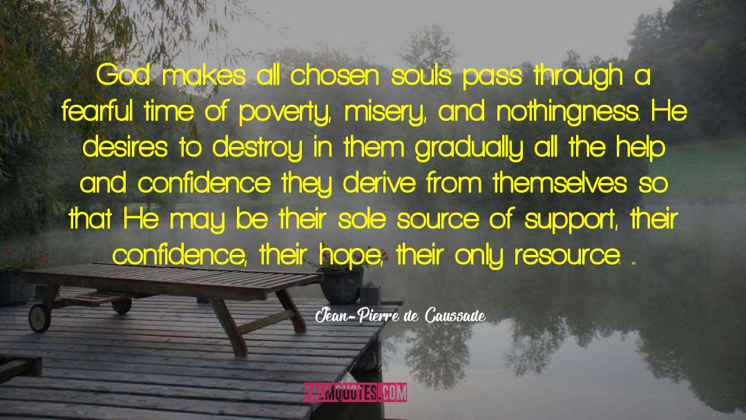 Jean-Pierre De Caussade Quotes: God makes all chosen souls