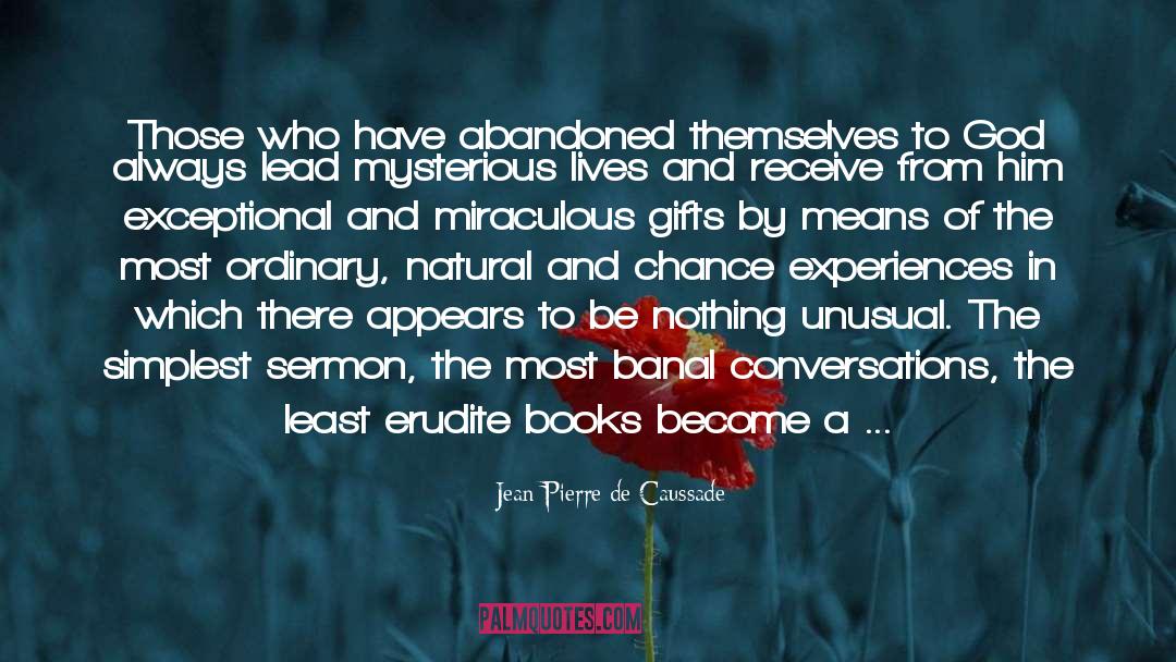 Jean-Pierre De Caussade Quotes: Those who have abandoned themselves