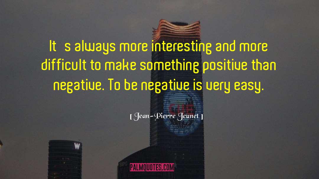 Jean-Pierre Jeunet Quotes: It's always more interesting and