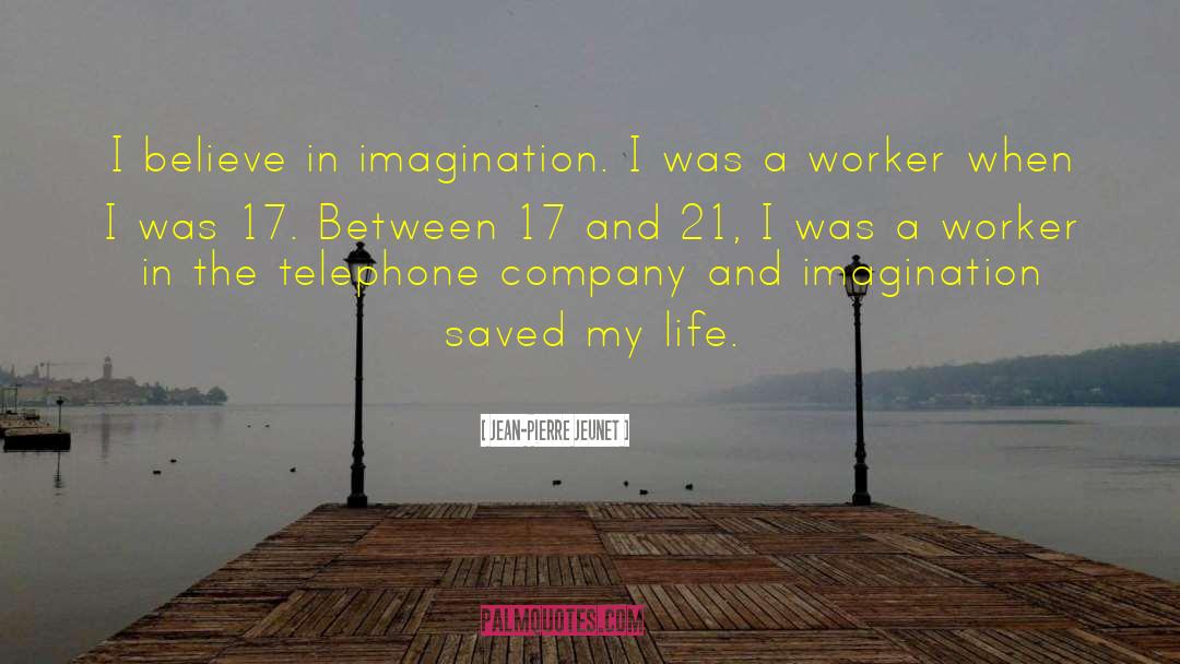 Jean-Pierre Jeunet Quotes: I believe in imagination. I