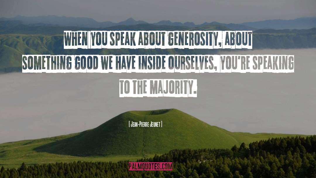 Jean-Pierre Jeunet Quotes: When you speak about generosity,