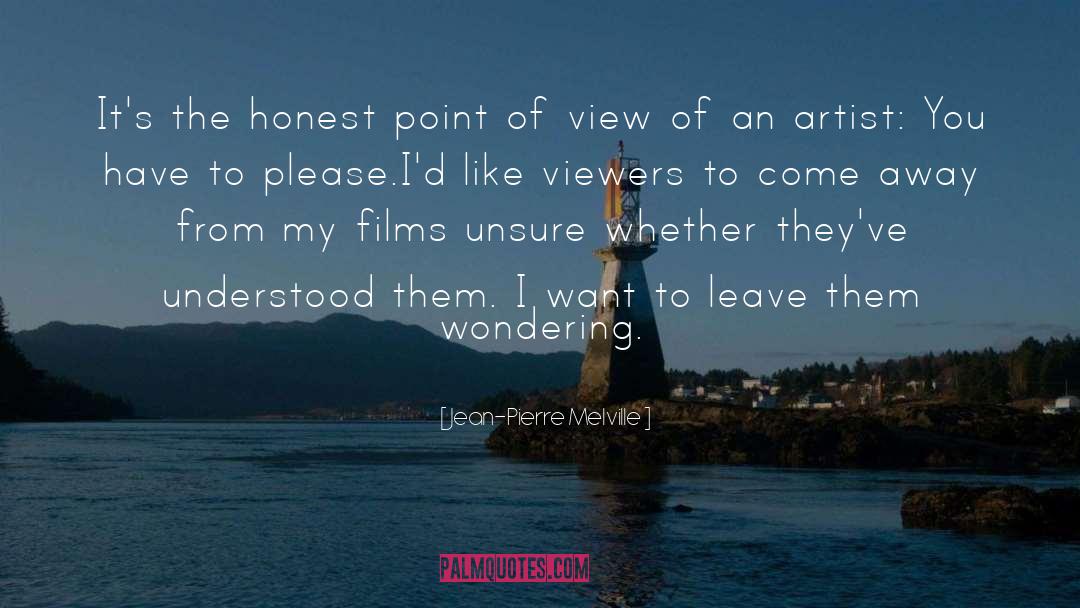 Jean-Pierre Melville Quotes: It's the honest point of