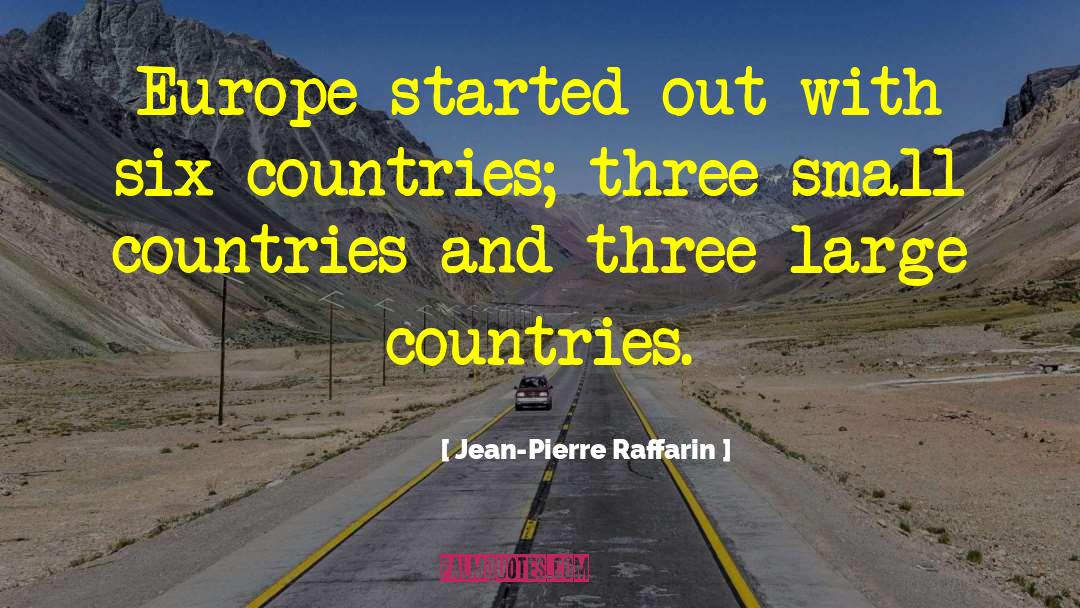 Jean-Pierre Raffarin Quotes: Europe started out with six