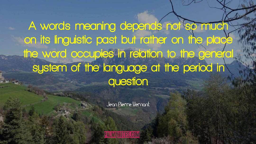 Jean-Pierre Vernant Quotes: A word's meaning depends not