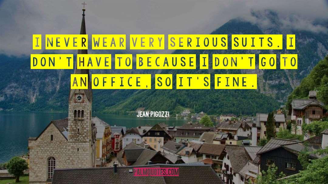 Jean Pigozzi Quotes: I never wear very serious