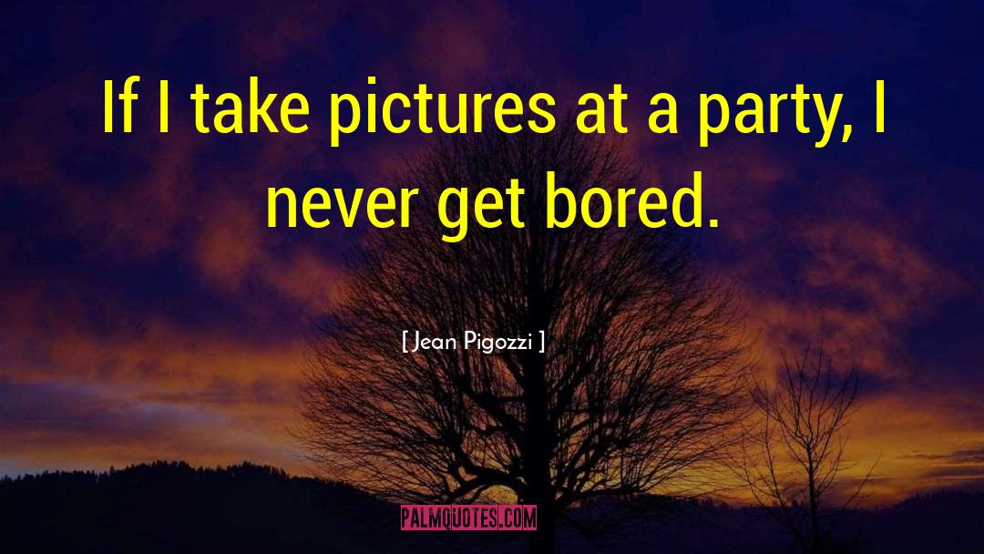 Jean Pigozzi Quotes: If I take pictures at