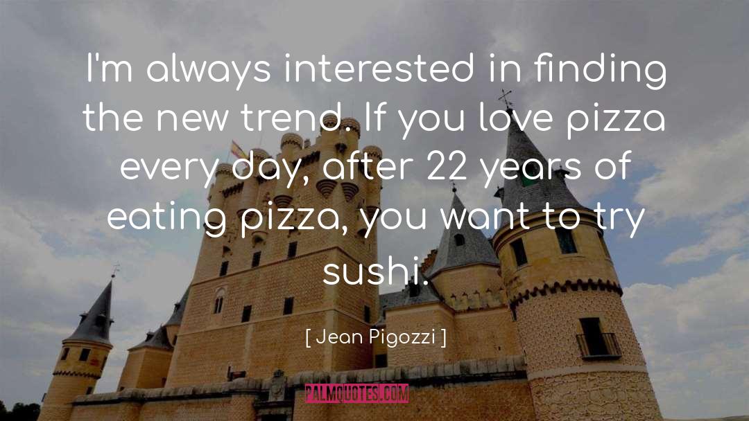 Jean Pigozzi Quotes: I'm always interested in finding
