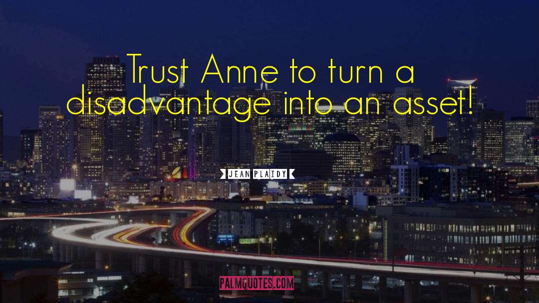 Jean Plaidy Quotes: Trust Anne to turn a