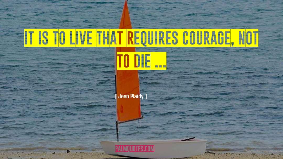 Jean Plaidy Quotes: It is to live that