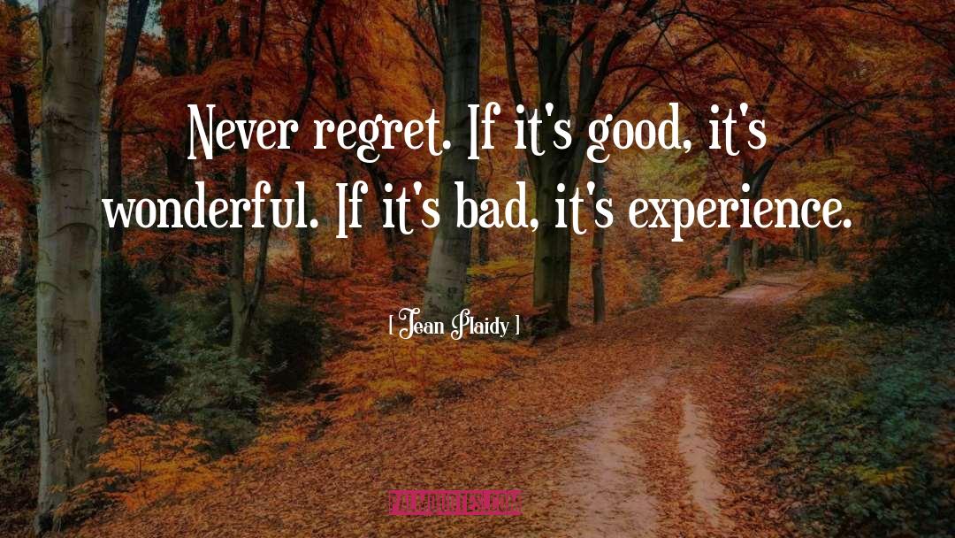 Jean Plaidy Quotes: Never regret. If it's good,