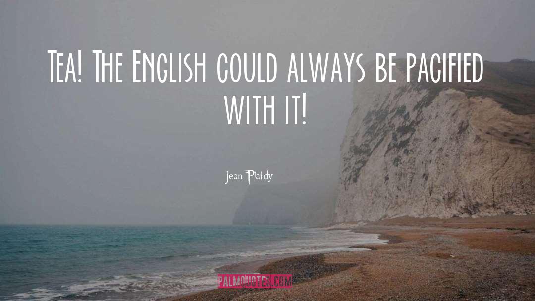 Jean Plaidy Quotes: Tea! The English could always